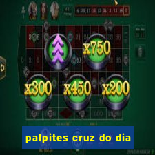 palpites cruz do dia